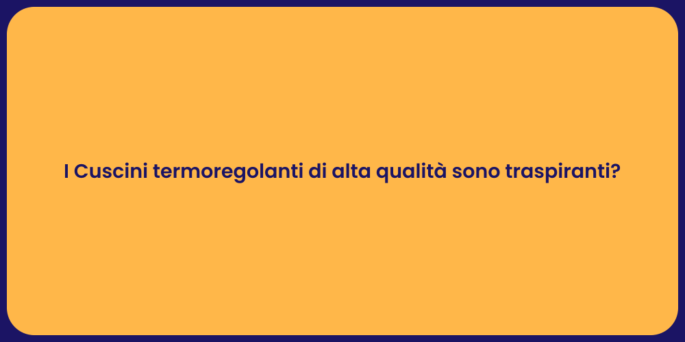 I Cuscini termoregolanti di alta qualità sono traspiranti?