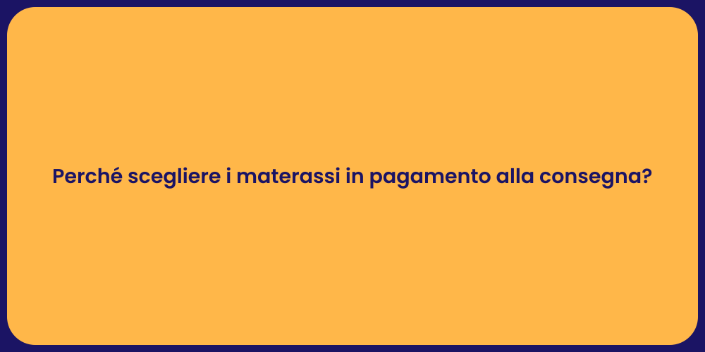 Perché scegliere i materassi in pagamento alla consegna?