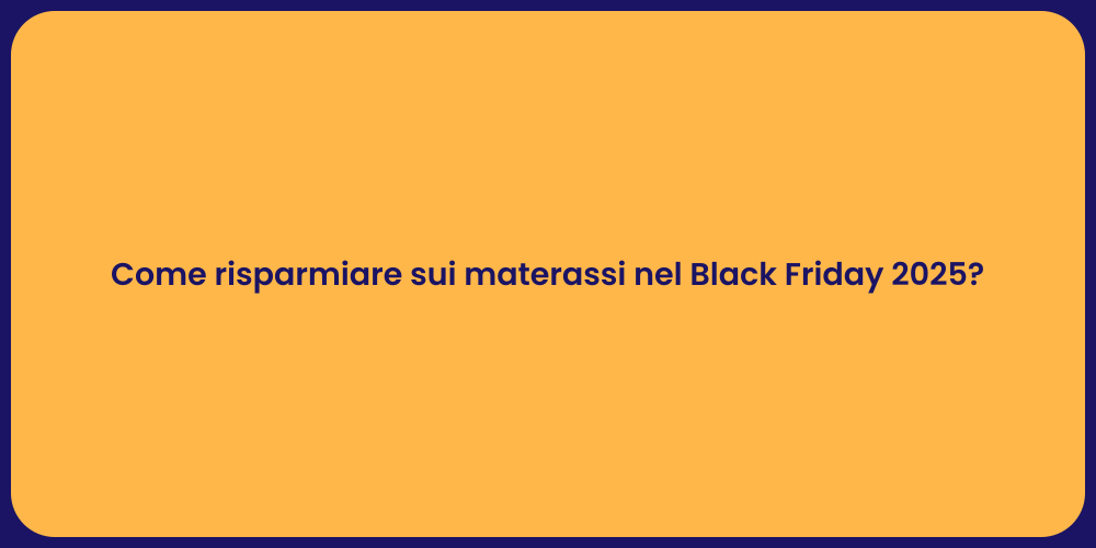 Come risparmiare sui materassi nel Black Friday 2025?