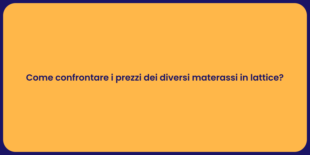 Come confrontare i prezzi dei diversi materassi in lattice?
