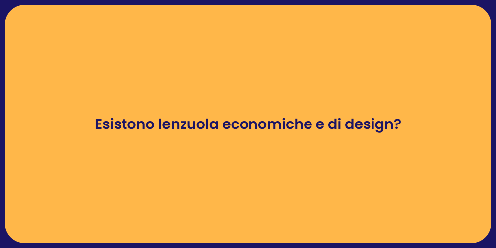 Esistono lenzuola economiche e di design?