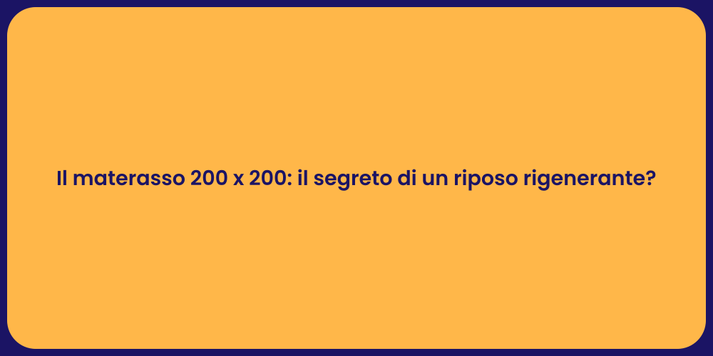 Materasso 200x200: segreto del benessere