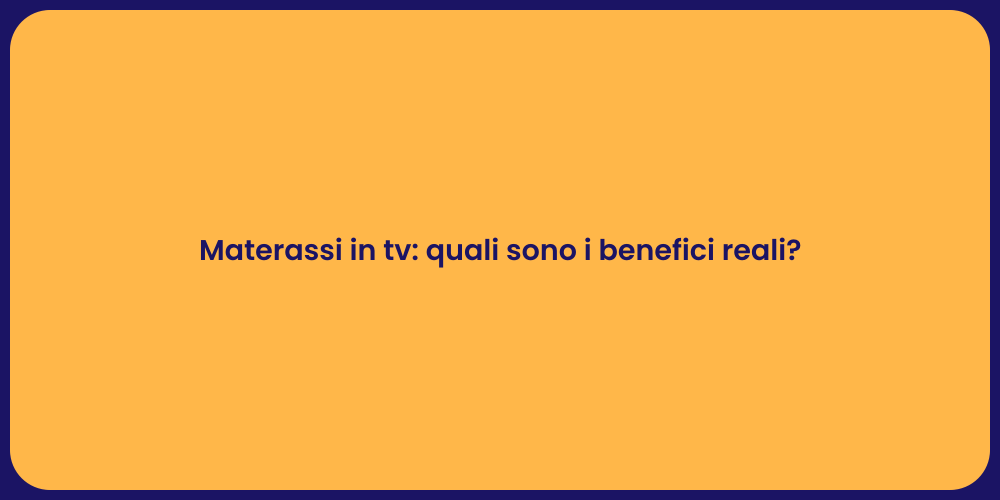 Materassi in tv: quali sono i benefici reali?