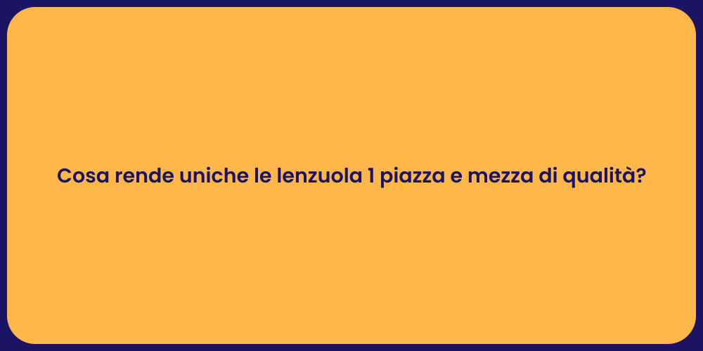 Cosa rende uniche le lenzuola 1 piazza e mezza di qualità?