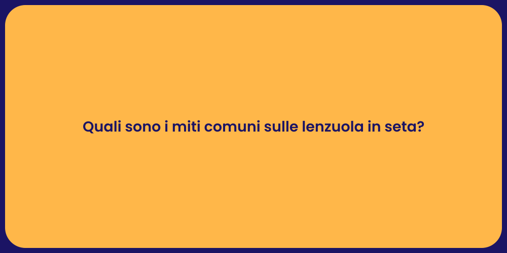 Quali sono i miti comuni sulle lenzuola in seta?