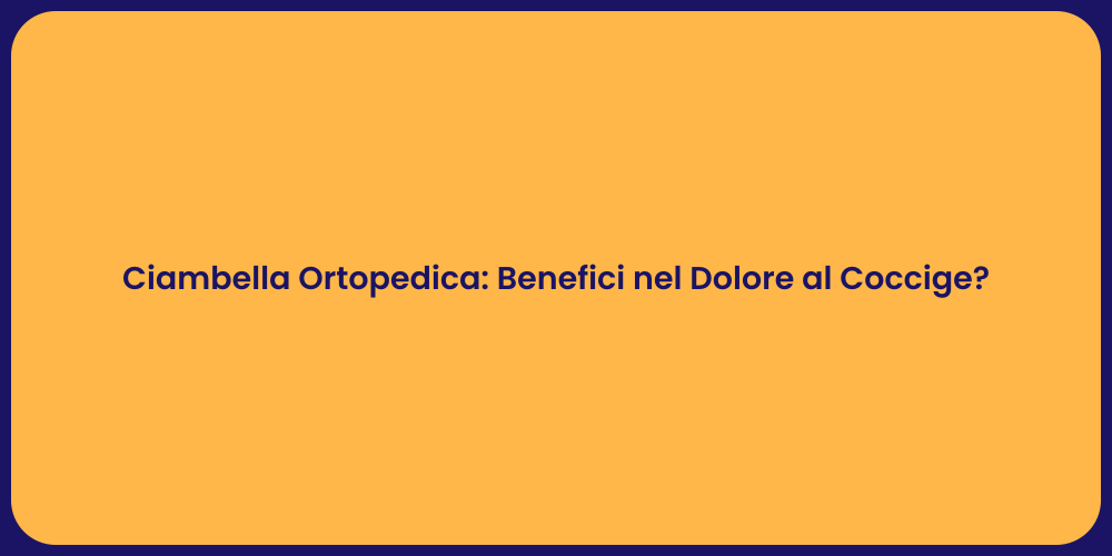 Ciambella Ortopedica: Benefici nel Dolore al Coccige?