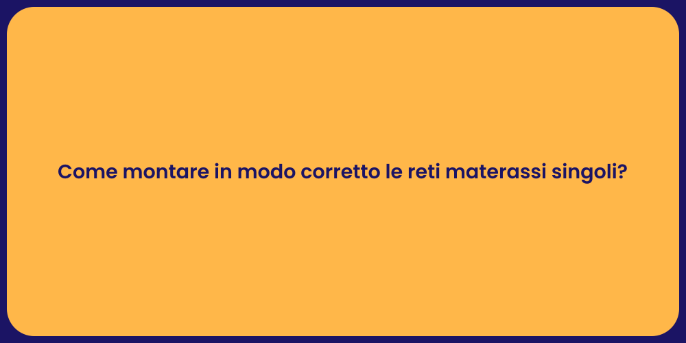 Come montare in modo corretto le reti materassi singoli?