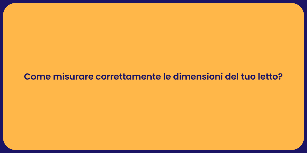 Come misurare correttamente le dimensioni del tuo letto?