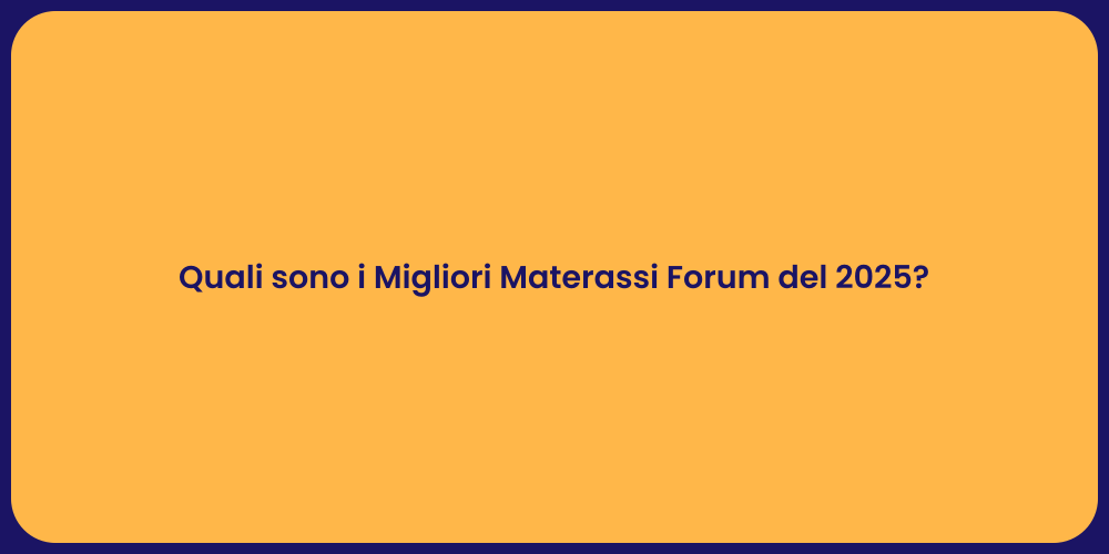 Quali sono i Migliori Materassi Forum del 2025?