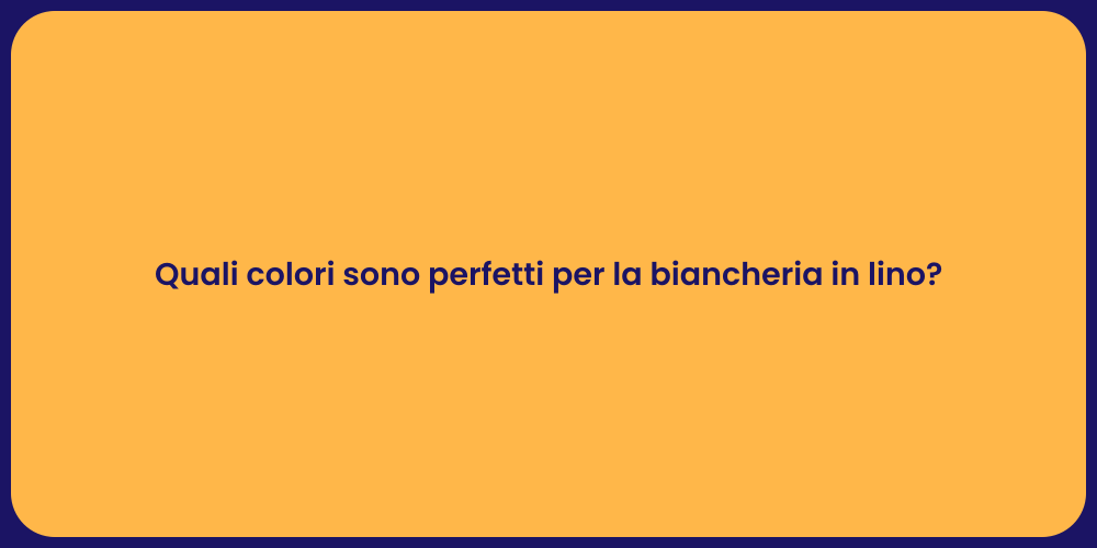 Quali colori sono perfetti per la biancheria in lino?