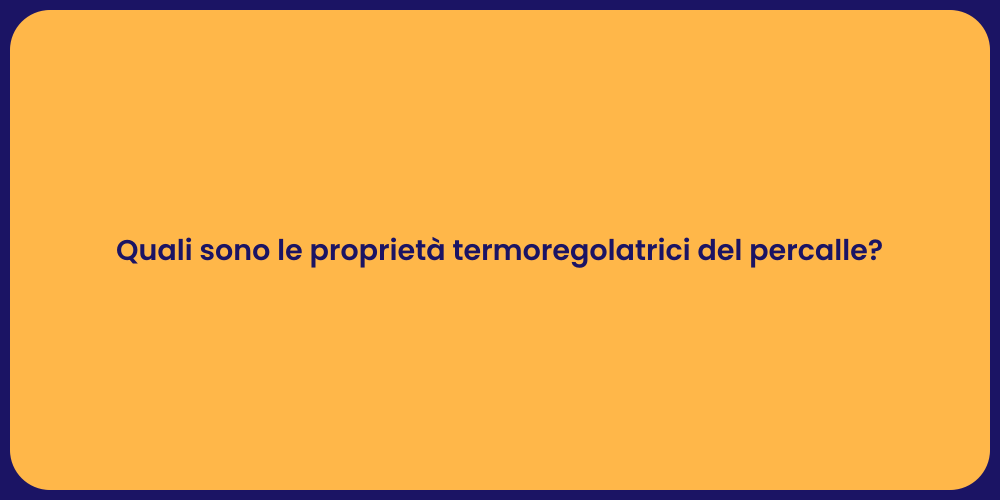 Quali sono le proprietà termoregolatrici del percalle?