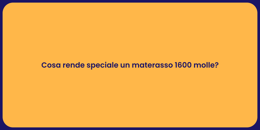 Cosa rende speciale un materasso 1600 molle?