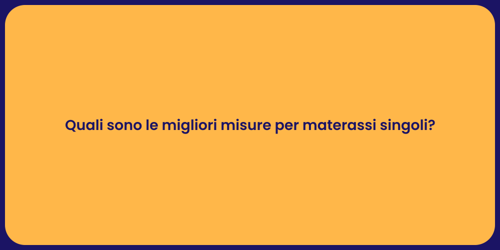 Quali sono le migliori misure per materassi singoli?