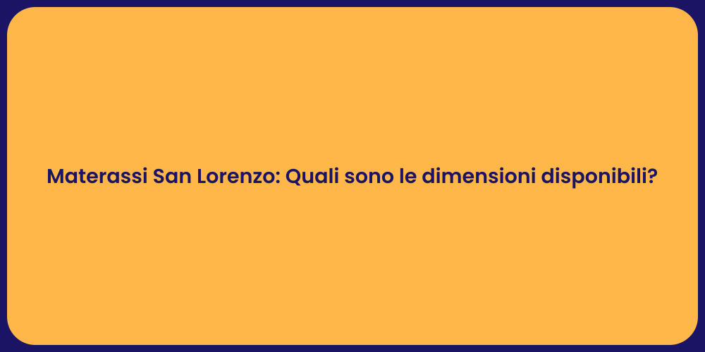 Materassi San Lorenzo: Quali sono le dimensioni disponibili?