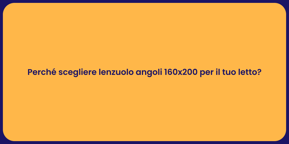 Perché scegliere lenzuolo angoli 160x200 per il tuo letto?