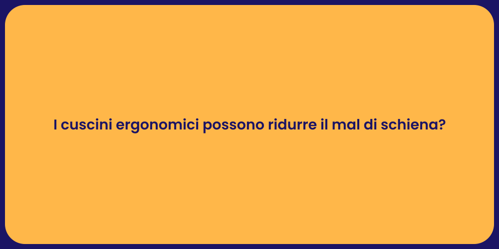 I cuscini ergonomici possono ridurre il mal di schiena?