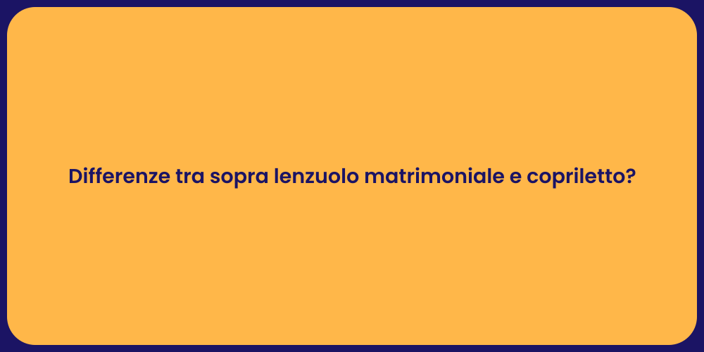 Differenze tra sopra lenzuolo matrimoniale e copriletto?