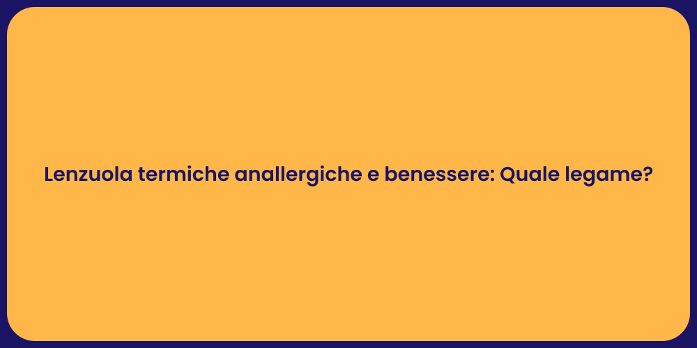 Lenzuola termiche anallergiche e benessere: Quale legame?