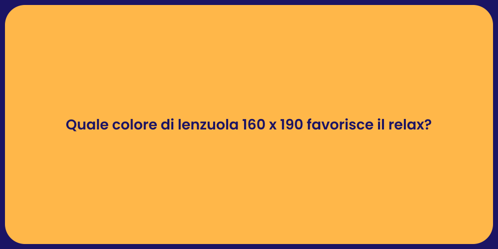 Quale colore di lenzuola 160 x 190 favorisce il relax?
