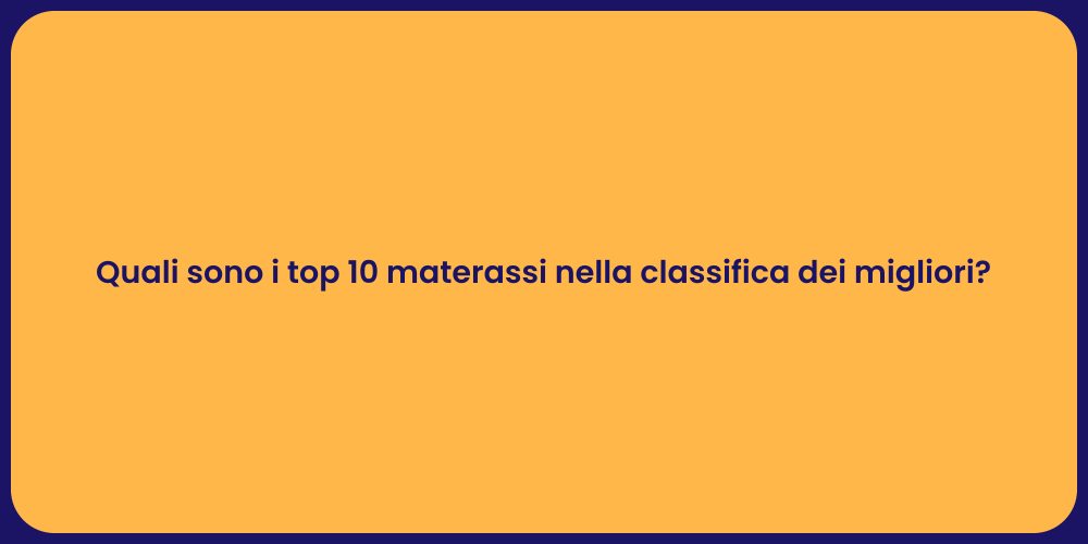 Quali sono i top 10 materassi nella classifica dei migliori?