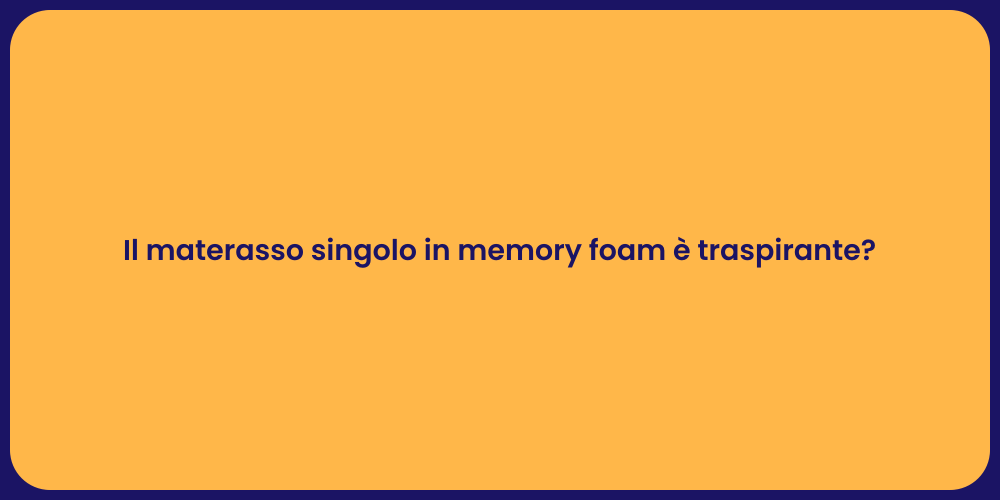 Il materasso singolo in memory foam è traspirante?