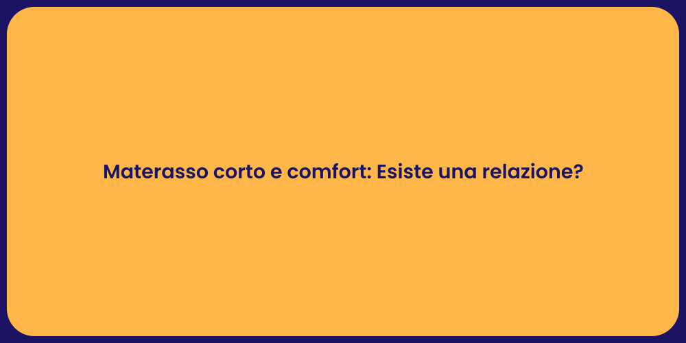 Materasso corto e comfort: Esiste una relazione?