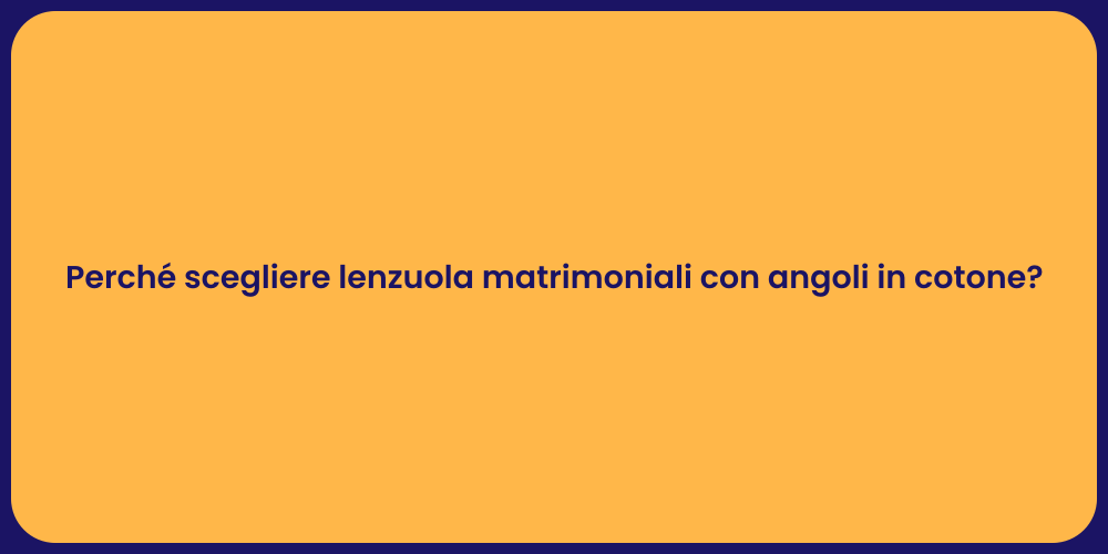Perché scegliere lenzuola matrimoniali con angoli in cotone?