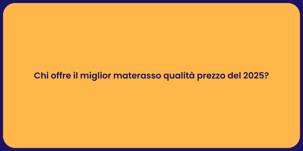 Chi offre il miglior materasso qualità prezzo del 2025?