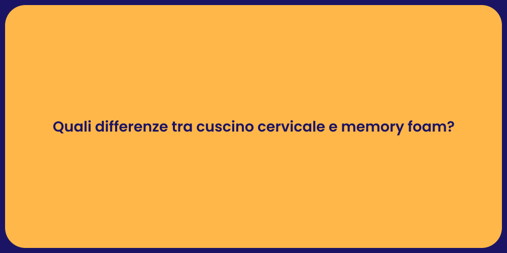 Quali differenze tra cuscino cervicale e memory foam?