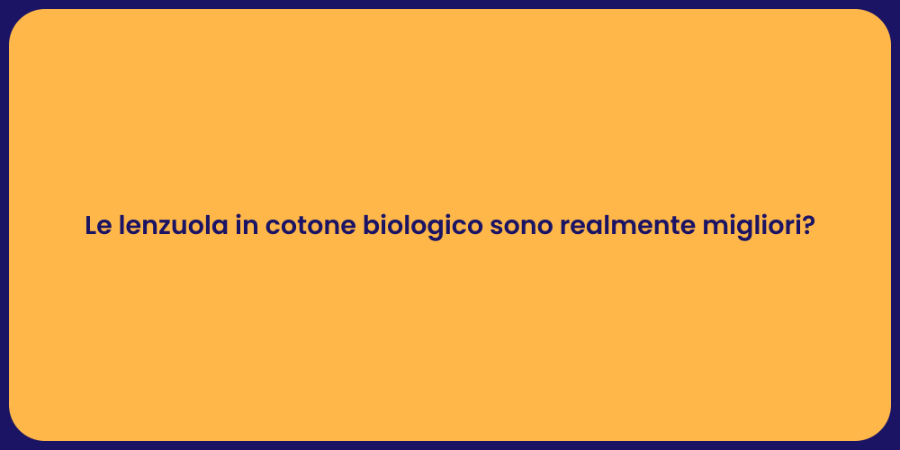 Le lenzuola in cotone biologico sono realmente migliori?