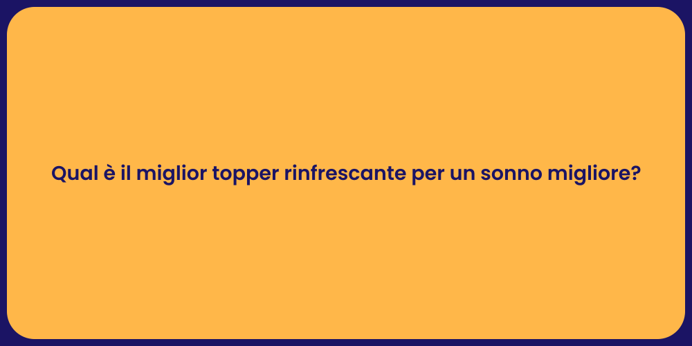 Qual è il miglior topper rinfrescante per un sonno migliore?