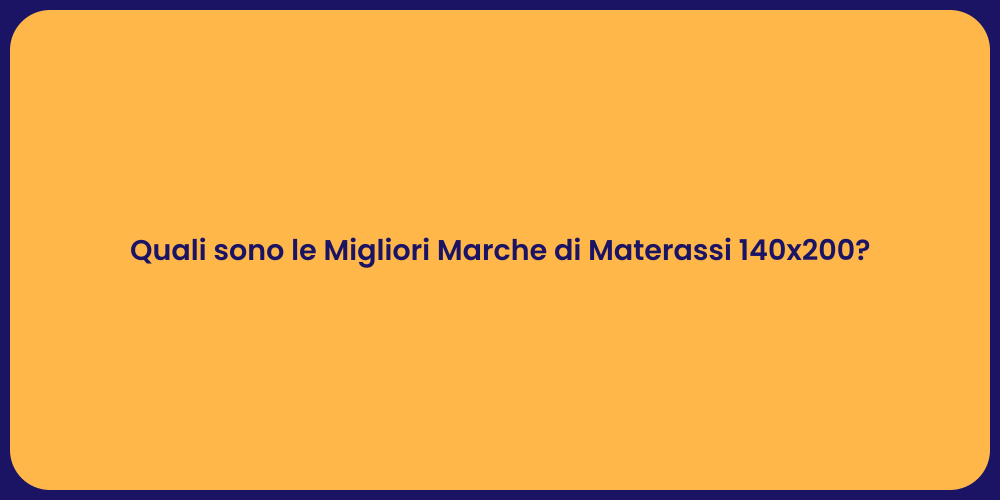 Quali sono le Migliori Marche di Materassi 140x200?
