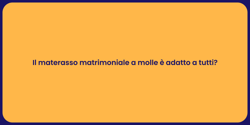Il materasso matrimoniale a molle è adatto a tutti?