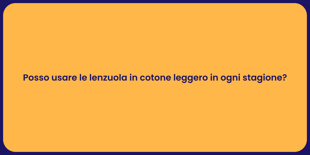 Posso usare le lenzuola in cotone leggero in ogni stagione?
