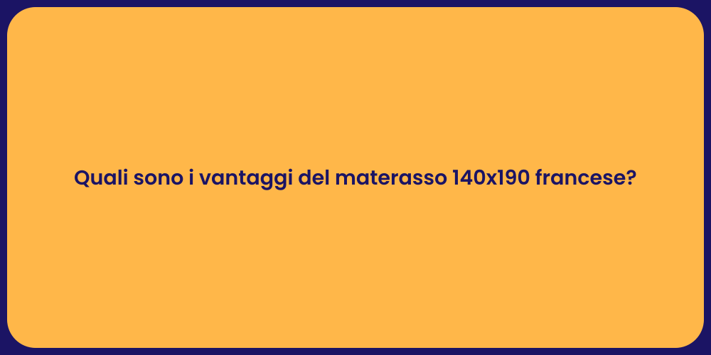 Quali sono i vantaggi del materasso 140x190 francese?