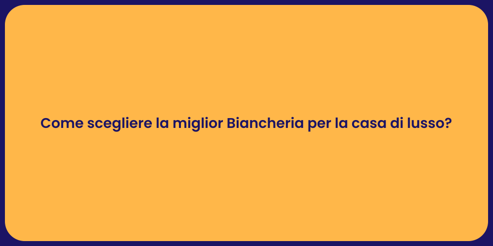 Come scegliere la miglior Biancheria per la casa di lusso?
