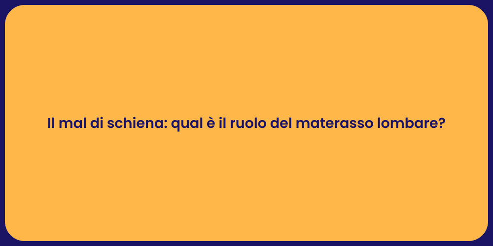 Il mal di schiena: qual è il ruolo del materasso lombare?