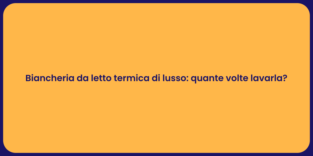 Biancheria da letto termica di lusso: quante volte lavarla?