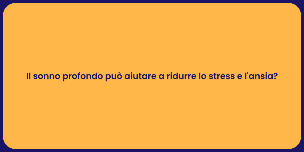 Il sonno profondo può aiutare a ridurre lo stress e l'ansia?