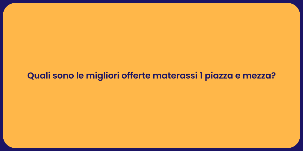Quali sono le migliori offerte materassi 1 piazza e mezza?