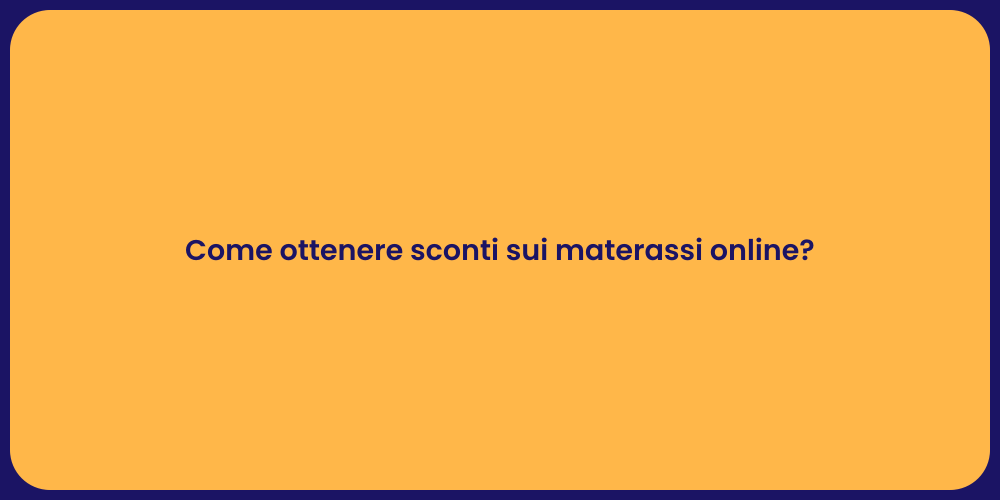 Come ottenere sconti sui materassi online?