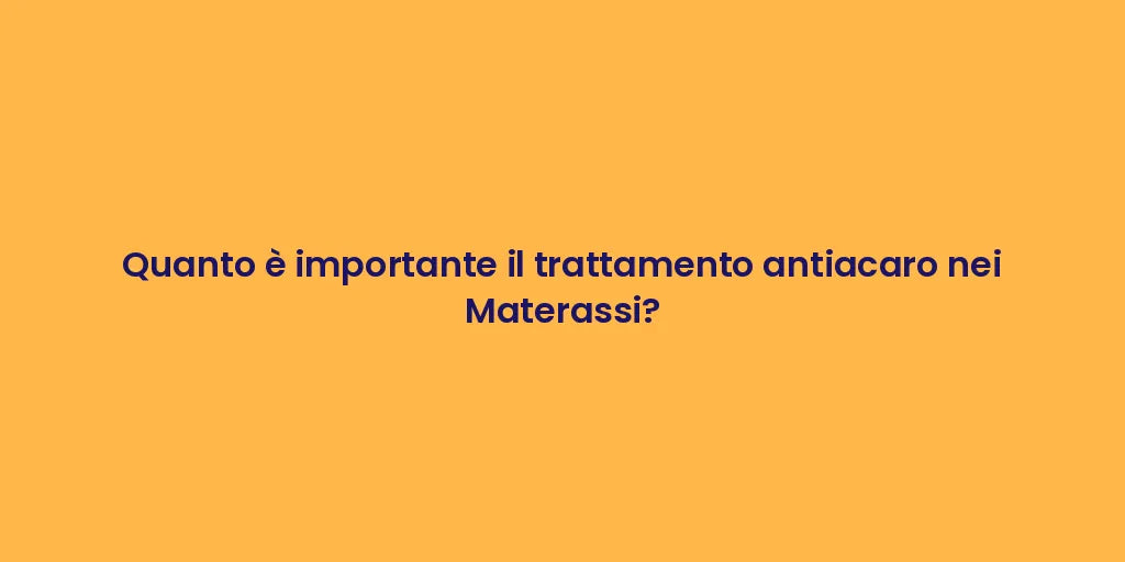 Quanto è importante il trattamento antiacaro nei Materassi?