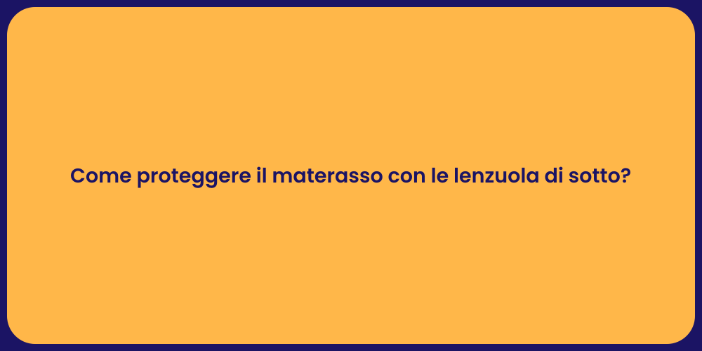 Come proteggere il materasso con le lenzuola di sotto?