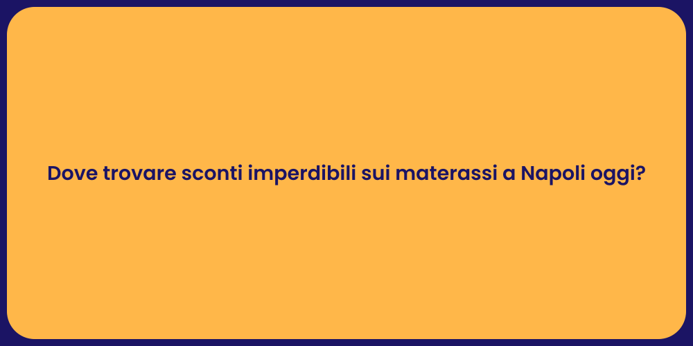 Dove trovare sconti imperdibili sui materassi a Napoli oggi?
