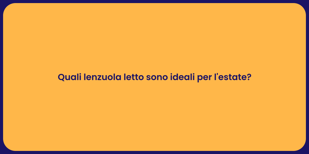 Quali lenzuola letto sono ideali per l'estate?