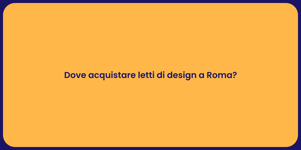 Dove acquistare letti di design a Roma?
