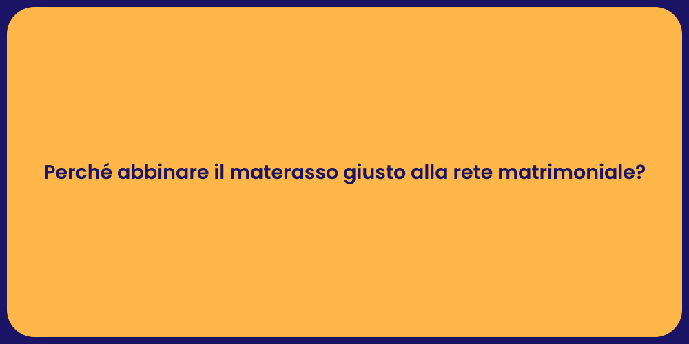 Perché abbinare il materasso giusto alla rete matrimoniale?