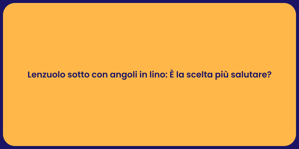 Lenzuolo sotto con angoli in lino: È la scelta più salutare?