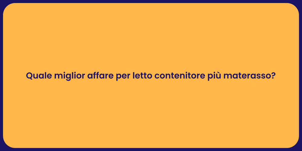 Quale miglior affare per letto contenitore più materasso?