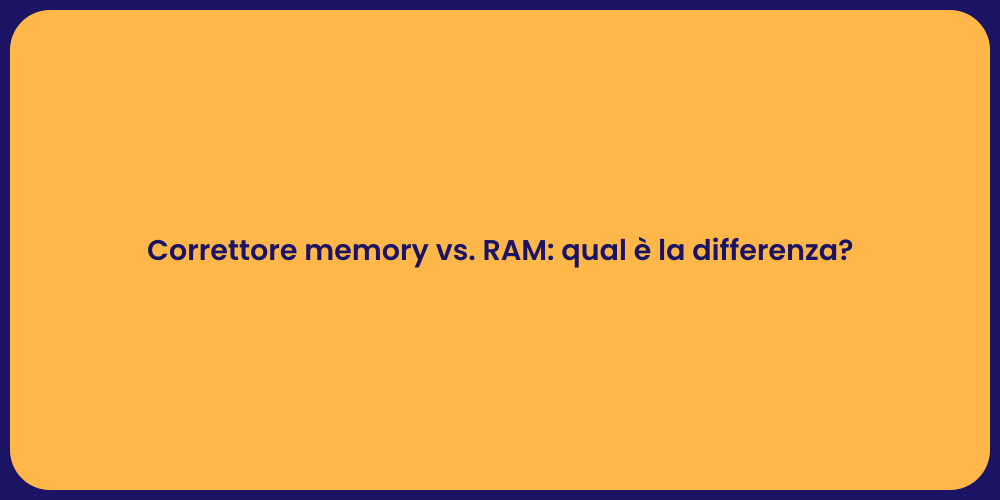 Correttore memory vs. RAM: qual è la differenza?